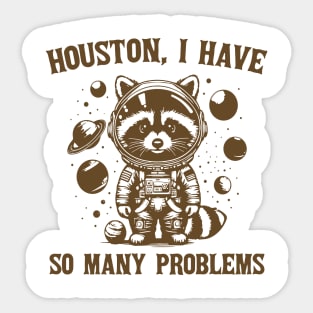 Houston I Have So Many Problems Sticker